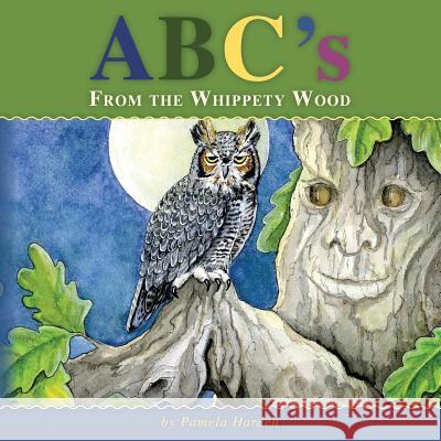 ABC's From The Whippety Wood: The Magic In Nature Harden, Pamela 9780989721608 Thewhippetywood - książka