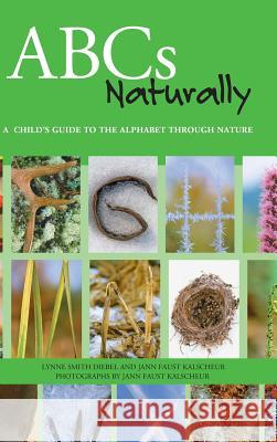 ABCs Naturally: A Child's Guide to the Alphabet Through Nature Lynne Smith Diebel Jann Faust Kalscheur 9781931599276 Trails Books - książka