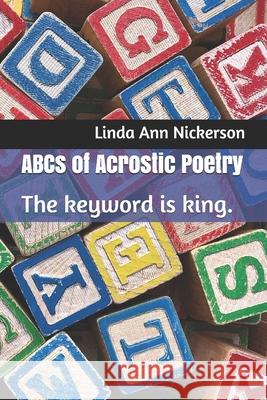 ABCs of Acrostic Poetry: The keyword is king. Linda Ann Nickerson 9781737138310 Gait House Press - książka