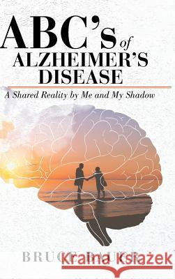ABC's of Alzheimers Disease: A Shared Reality by Me and My Shadow Bruce Bauer 9781645592839 Covenant Books - książka