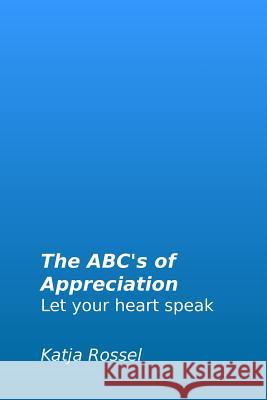 Abc's of Appreciation: Let Your Heart Speak Katja Rossel 9781793262912 Independently Published - książka