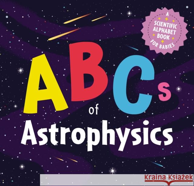 ABCs of Astrophysics: A Scientific Alphabet Book for Babies Applesauce Press 9781646433483 HarperCollins Focus - książka