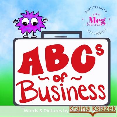 ABCs of Business: You're Never Too Young To Be An Entrepreneur Meg Brunson 9781733698306 Meg Brunson, LLC - książka