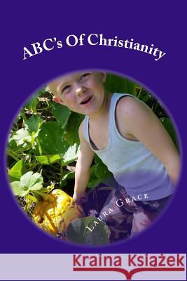 ABC's of Christianity: Fun Poems about who you are in Christ Grace, Laura 9781523382606 Createspace Independent Publishing Platform - książka