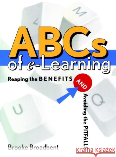 ABCs of E-Learning: Reaping the Benefits and Avoiding the Pitfalls Broadbent, Brooke 9780787959104 Pfeiffer & Company - książka