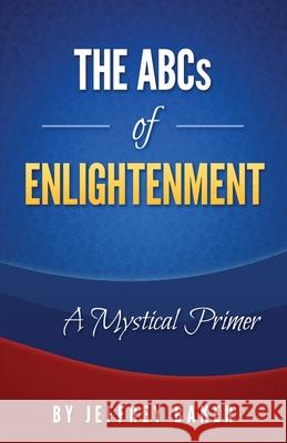 ABCs of Enlightenment: a mystical primer Jeffrey Baker 9781724863720 Createspace Independent Publishing Platform - książka