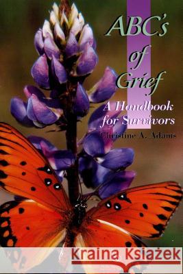 ABC's of Grief: A Handbook for Survivors Adams, Christine A. 9781540525291 Createspace Independent Publishing Platform - książka