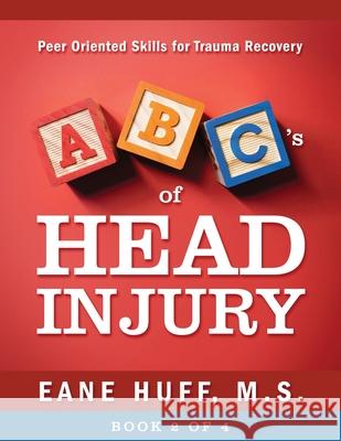 ABC's of Head Injury: Peer Oriented Skills for Trauma Recovery M S Eane Huff 9781977222978 Outskirts Press - książka