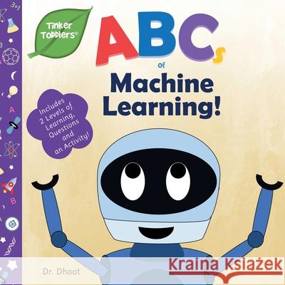 ABCs of Machine Learning (Tinker Toddlers) Dr Dhoot   9781950491988 Tinker Toddlers - książka