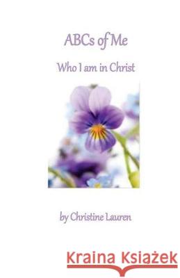 ABCs of Me Who I am in Christ Lauren, Christine 9781974527540 Createspace Independent Publishing Platform - książka