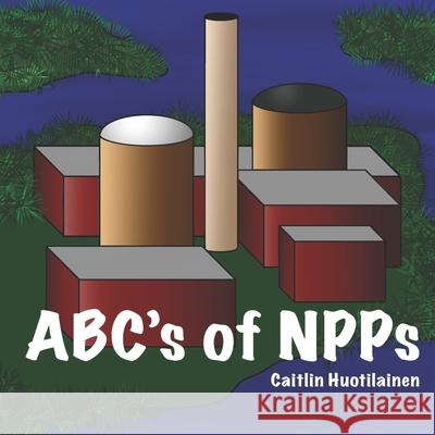 ABC's of NPPs Caitlin Huotilainen 9789526947709 Caitlin Huotilainen - książka