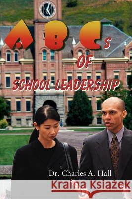 ABCs of School Leadership Charles A. Hall Gene Sharratt 9780595124251 Writers Club Press - książka
