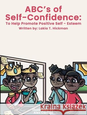 ABC's of Self-Confidence: To Help Promote Positive Self-Esteem Lakia T. Hickman Alex Carrillo 9781087933450 Indy Pub - książka