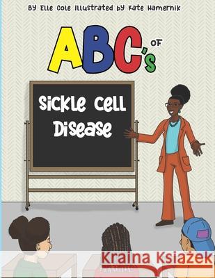 ABCs of Sickle Cell Disease Kate Hamernik Elle Cole 9781735049847 Cleverly Changing Press - książka