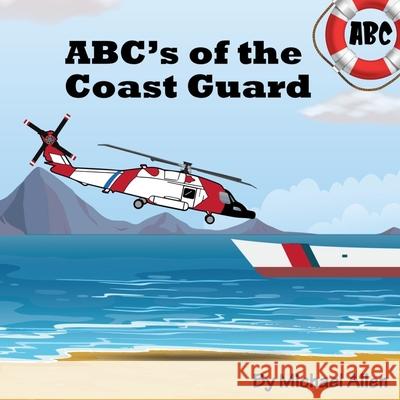 ABC's of the Coast Guard Michael Allen 9781660240746 Independently Published - książka