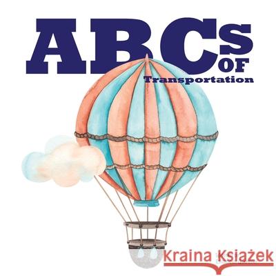 ABCs of Transportation: From Ambulance to a ride in a Zeppelin. Elizabeth Gauthier 9781942314899 Frog Legs Ink - książka