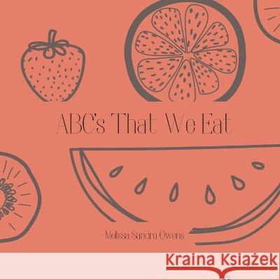 ABC's That We Eat: Fruit Edition Melissa Sandra Owens   9798372768765 Independently Published - książka