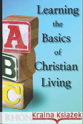 ABC's THE BASICS OF CHRISTIAN LIVING Gibson, Rhonda 9781720168751 Independently Published - książka