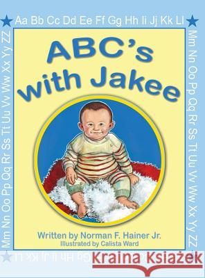 ABC's with Jakee: Illustrated by Calista Ward Norman F. Haine 9781478789048 Outskirts Press - książka