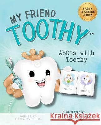 ABC\'s with My Friend Toothy - Early Learning Series Stacey LaViolette Stacey Gittens 9781998761203 My Friend Toothy - książka