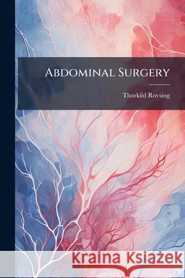 Abdominal Surgery Thorkild Rovsing 9781144815811  - książka