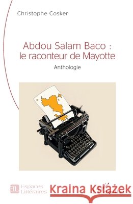 Abdou Salam Baco: le raconteur de Mayotte: Anthologie Christophe Cosker 9782336459806 Editions L'Harmattan - książka
