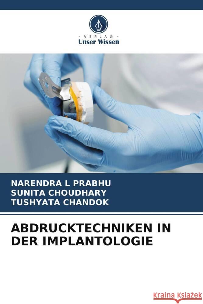 ABDRUCKTECHNIKEN IN DER IMPLANTOLOGIE PRABHU, NARENDRA L, Choudhary, Sunita, CHANDOK, TUSHYATA 9786208326463 Verlag Unser Wissen - książka