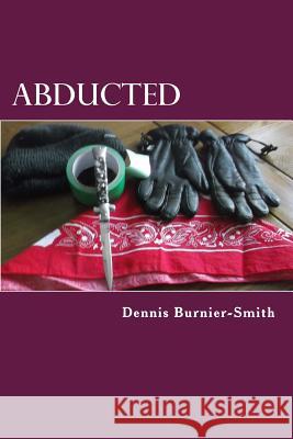 Abducted MR Dennis Burnier-Smith 9781985827295 Createspace Independent Publishing Platform - książka
