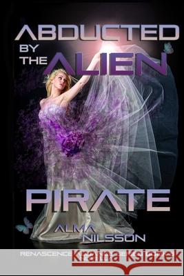 Abducted by the Alien Pirate: Renascence Alliance Series Book 5 (Novella) Alma Nilsson 9781697347739 Independently Published - książka