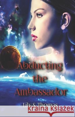 Abducting the Ambassador: SciFi Alien Romance Thomas, Lily 9781977042453 Independently Published - książka