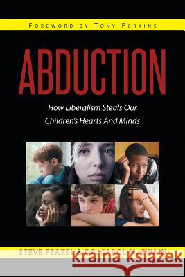 Abduction: How Liberalism Steals Our Children's Hearts And Minds Steven Feazel, Dr Carol M Swain 9781635251463 Christian Faith - książka