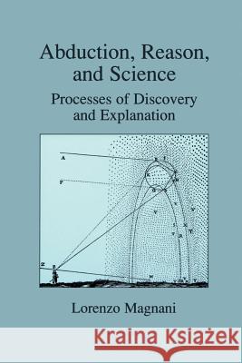 Abduction, Reason and Science: Processes of Discovery and Explanation Magnani, L. 9781461346371 Springer - książka