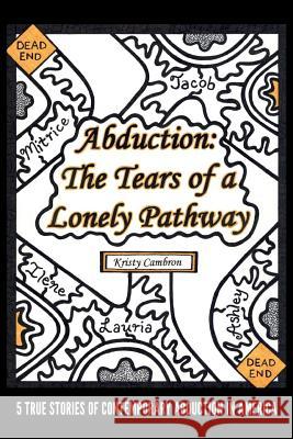Abduction: The Tears of a Lonely Pathway: 5 True Stories of Contemporary Abduction in America Kristy L. Cambron 9781495259746 Createspace - książka