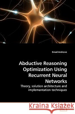 Abductive Reasoning Optimization Using Recurrent Neural Networks Emad Andrews 9783639228687 VDM Verlag - książka