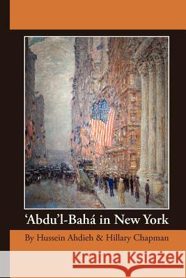 'Abdu'l-Bah in New York Ahdieh, Hussein 9780969802440 Juxta Publishing - książka