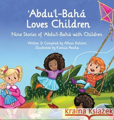 Abdu'l-Baha Loves Children: Nine Stories of Abdu'l-Baha with Children Alhan Rahimi Kseniia Pavska 9781990286063 Alhan Rahimi - książka