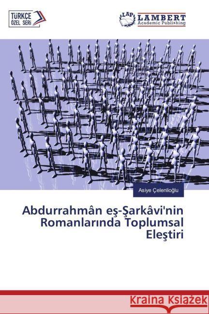 Abdurrahmân es-Sarkâvi'nin Romanlar nda Toplumsal Elestiri Çelenlioglu, Asiye 9783330083387 LAP Lambert Academic Publishing - książka
