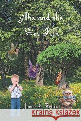Abe and the Wee Folk James S Reiley   9781682356739 Strategic Book Publishing & Rights Agency, LL - książka