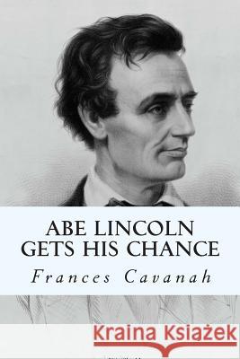 Abe Lincoln Gets His Chance Frances Cavanah 9781500554286 Createspace - książka