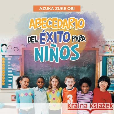 Abecedario Del Éxito Para Niños Obi, Azuka Zuke 9781984580627 Xlibris Us - książka