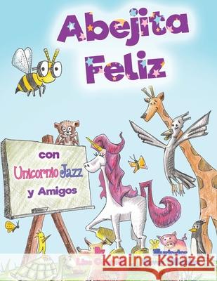 Abejita Feliz Con Unicornio Jazz y Amigos: En Espanol Davey Villalobos Natalia Sepulveda Lisa Caprelli 9781951203054 Happy and Fun Lifestyle LLC - książka