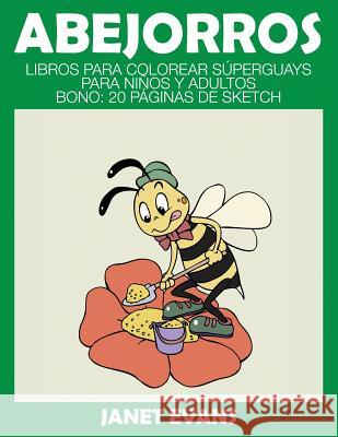 Abejorros: Libros Para Colorear Superguays Para Ninos y Adultos (Bono: 20 Paginas de Sketch) Janet Evans (University of Liverpool Hope UK) 9781633834200 Speedy Publishing LLC - książka