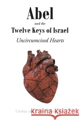 Abel and the Twelve Keys of Israel: Uncircumcised Hearts Lindsay Thompson, Chelsea Thompson 9781638744566 Christian Faith - książka