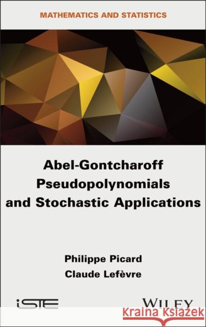 Abel-Gontcharoff Pseudopolynomials and Stochastic Applications Claude (Universite Libre de Bruxelles, Belgium) Lefevre 9781836690726 Wiley-Iste - książka