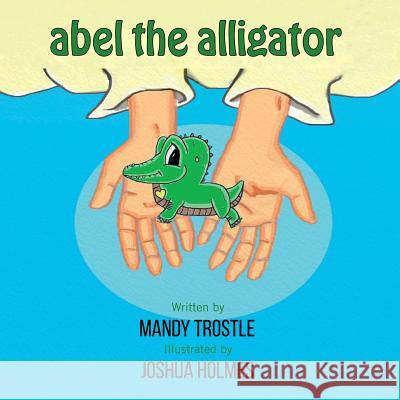 Abel The Alligator Trostle, Mandy 9781387754892 Lulu.com - książka