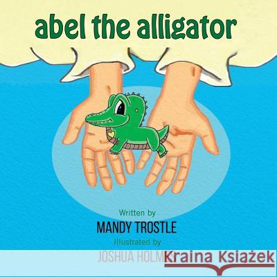 Abel The Alligator Holmes, Joshua 9781984228826 Createspace Independent Publishing Platform - książka