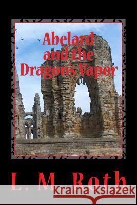 Abelard and the Dragon's Vapor L. M. Roth 9781490536224 Createspace - książka