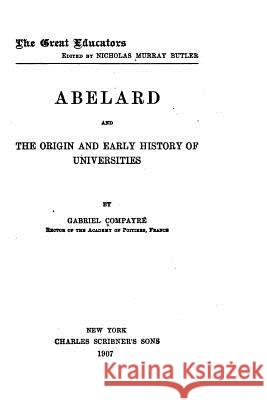 Abelard and the Origin and Early History of Universities Gabriel Compayre 9781535076951 Createspace Independent Publishing Platform - książka