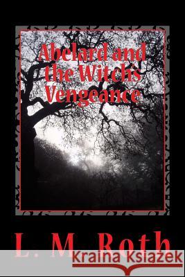 Abelard and the Witch's Vengeance L. M. Roth 9781500132071 Createspace - książka