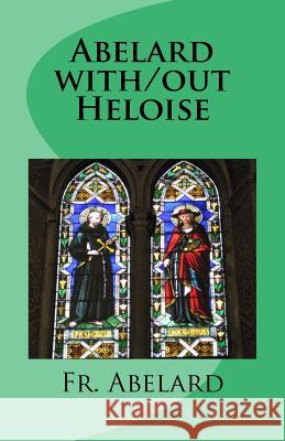 Abelard with/out Heloise: Diary of a Priest in Love Lennon, J. Paul 9781530585861 Createspace Independent Publishing Platform - książka